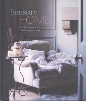 The sensory home : an inspiring guide to mindful decorating