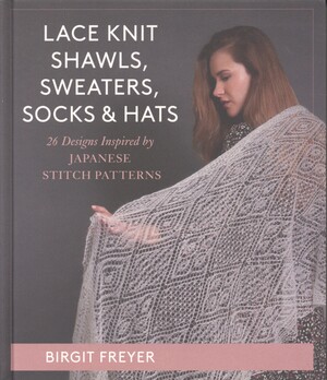 Lace knit shawls, sweaters, socks & hats : 26 designs inspired by Japanese stitch patterns