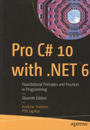 Pro C# 10 with .NET 6 : foundational principles and practices in programming