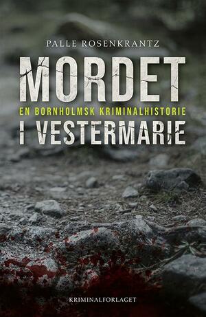 Mordet i Vestermarie : en bornholmsk kriminalhistorie