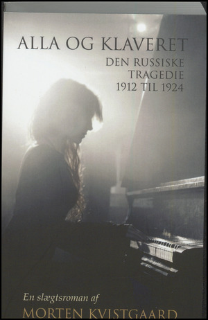 Alla og klaveret : den russiske tragedie 1912 til 1924 : en slægtsroman
