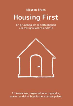 Housing First : en grundbog om socialfaglighed i dansk hjemløshedsindsats