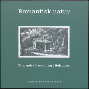 Romantisk natur : et engelsk haveanlæg i Helsingør