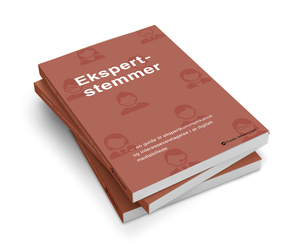 Ekspertstemmer : en guide til ekspertkommunikation og interessevaretagelse i et digitalt mediebillede