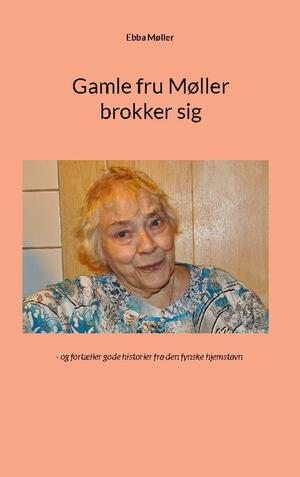 Gamle fru Møller brokker sig : og fortæller gode historier fra den fynske hjemstavn