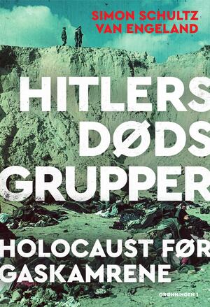 Hitlers dødsgrupper : holocaust før gaskamrene