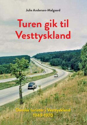 Turen gik til Vesttyskland : danske turister i Vesttyskland 1949-1970