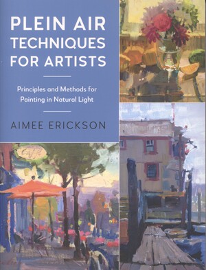Plein air techniques for artists : principles and methods for painting in natural light