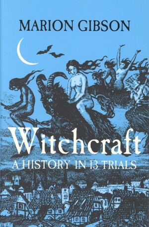 Witchcraft : a history in thirteen trials