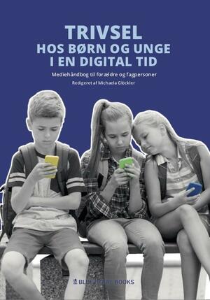 Trivsel hos børn og unge i en digital tid : mediehåndbog til forældre og fagpersoner