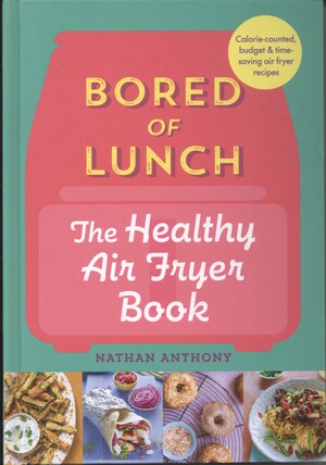 Bored of lunch : the healthy airfryer book