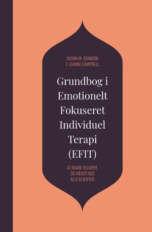 Grundbog i Emotionelt Fokuseret Individuel Terapi (EFIT) : at skabe velvære og vækst hos alle klienter