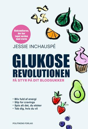 Glukoserevolutionen : få styr på dit blodsukker