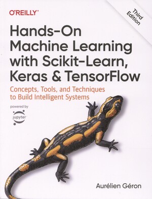 Hands-on machine learning with Scikit-Learn, Keras, and TensorFlow : concepts, tools, and techniques to build intelligent systems