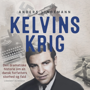 Kelvins krig : den dramatiske historie om en dansk forfatters storhed og fald