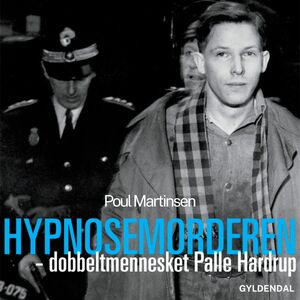Hypnosemorderen - dobbeltmennesket Palle Hardrup