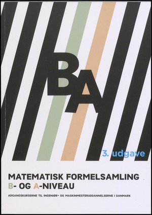 Matematisk formelsamling B- og A-niveau : adgangskurserne til ingeniør- og maskinmesteruddannelserne i Danmark