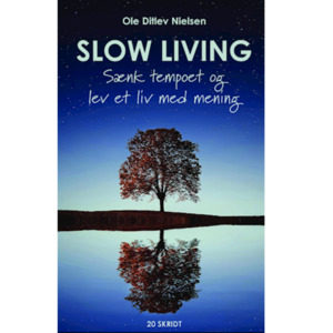 Slow living : sænk tempoet og lev et liv med mening