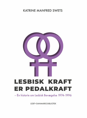 Lesbisk kraft er pedalkraft : en historie om Lesbisk Bevægelse 1974-1996