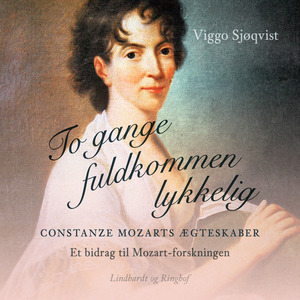 To gange fuldkommen lykkelig : Constanze Mozarts ægteskaber : et bidrag til Mozart-forskningen