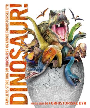 Dinosaur! : familiens store bog om dinosaurer og andre forhistoriske dyr