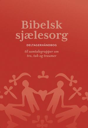 Bibelsk sjælesorg : deltagerhåndbog