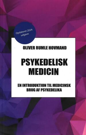 Psykedelisk medicin : en introduktion til medicinsk brug af psykedelika