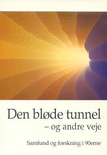 Den bløde tunnel - og andre veje : samfund og forskning i 90erne
