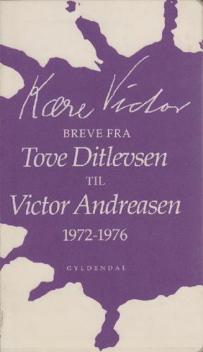 Kære Victor : breve fra Tove Ditlevsen til Victor Andreasen 1972-76