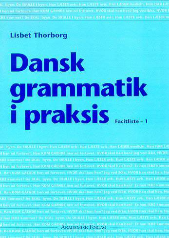 Dansk grammatik i praksis 1 : øvelser i verber og sætningsbygning -- Facitliste