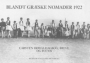 Blandt græske nomader 1922 : professor i klassisk filologi Carsten Høegs dagbog, breve og fotos fra en studierejse blandt det græske nomadefolk Sarakatsanerne