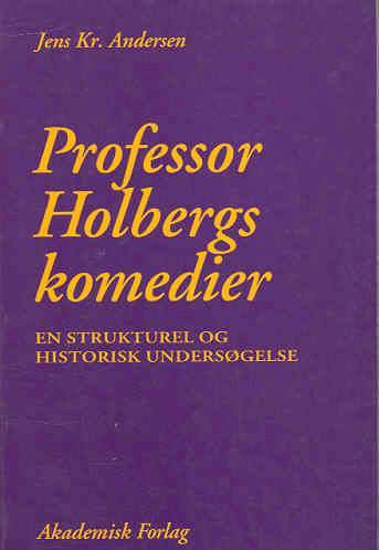 Professor Holbergs komedier : en strukturel og historisk undersøgelse