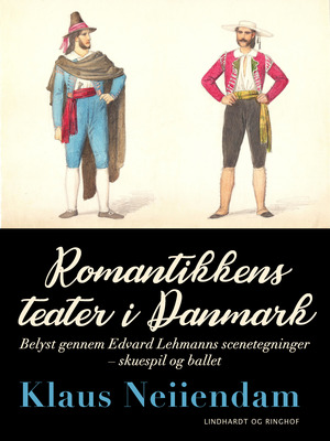 Romantikkens teater i Danmark : belyst gennem Edvard Lehmanns scenetegninger : skuespil og ballet
