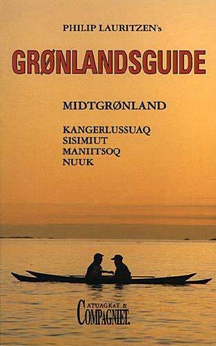 Philip Lauritzen's grønlandsguide : Midtgrønland : Kangerlussuaq, Sisimiut, Maniitsoq, Nuuk