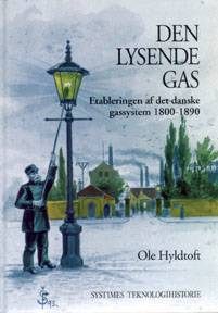 Den lysende gas : etableringen af det danske gassystem 1800-1890