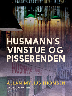 Husmann's Vinstue og Pisserenden : en kælderrestaurant og dens kvarter i det historiske København