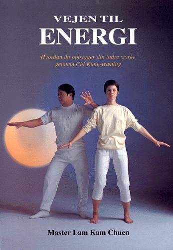 Vejen til energi : hvordan du opbygger din indre styrke gennem Chi Kung-træning