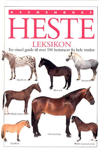 Aschehougs hesteleksikon : en visuel guide til over 100 hesteracer fra hele verden