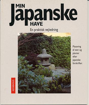 Min japanske have : en praktisk vejledning : placering af sten og planter efter japanske forskrifter