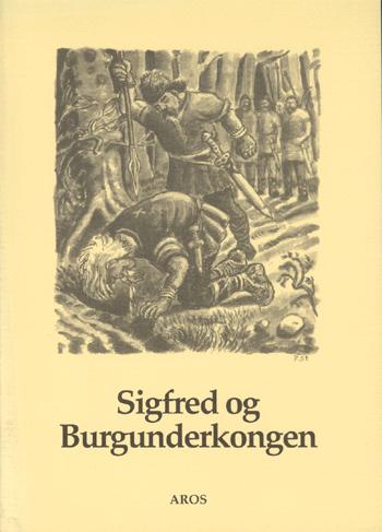Sigfred og Burgunderkongen : uddrag af Nibelungen-kvadet og Vølsunge-sagaen