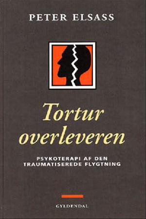 Torturoverleveren : psykoterapeutisk behandling af den traumatiserede flygtning