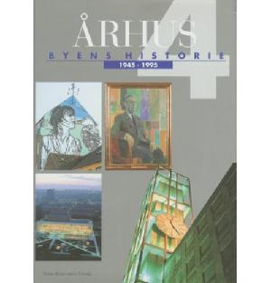 Århus : byens historie. Bind 4 : 1945-1995