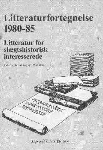 Litteraturfortegnelse 1980-85 : litteratur for slægtshistorisk interesserede : personalhistorie, lokalhistorie, arkivvæsen
