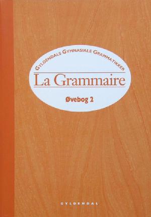 La grammaire -- Øvebog. Bind 2 : især til højniveau