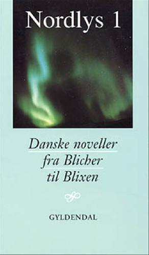 Nordlys. Bind 1 : Danske noveller fra Blicher til Blixen