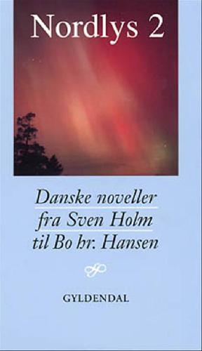 Nordlys. Bind 2 : Danske noveller fra Sven Holm til Bo hr. Hansen