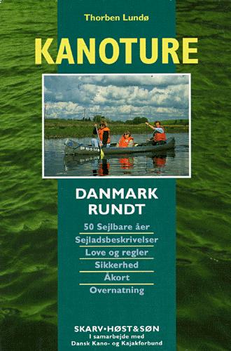 Kanoture : Danmark rundt : 50 sejlbare åer, sejladsbeskrivelser, love og regler, sikkerhed, åkort, overnatning