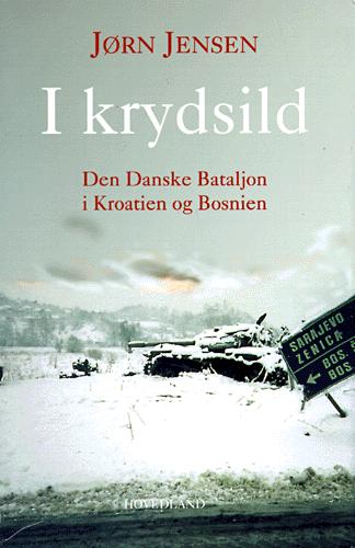 I krydsild : Den Danske bataljon i Kroatien og Bosnien