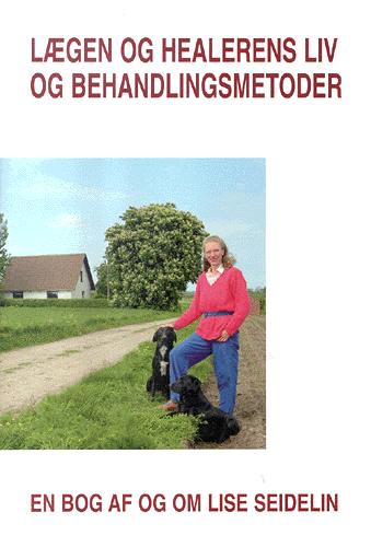 Lægen og healerens liv og behandlingsmetoder : en bog af og om Lise Seidelin