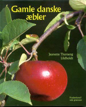 Gamle danske æbler : præsentation af 12 æblesorter og med 52 opskrifter